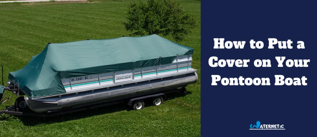 How to Put a Cover on a Pontoon Boat